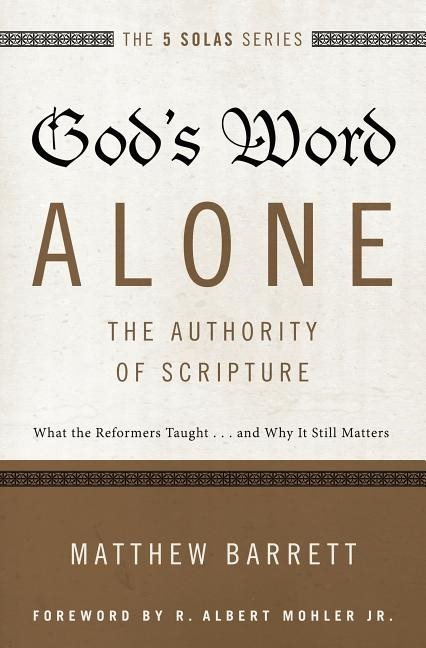 Gods word alone---the authority of scripture - what the reformers taught...