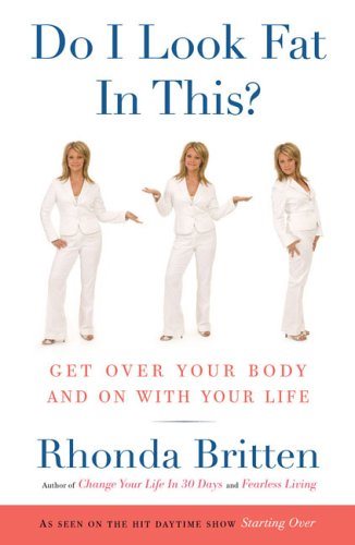 Do I Look Fat In This? Get Over Your Body & On With Your Life (H)
