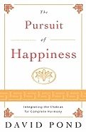 The Pursuit of Happiness: Integrating the Chakras for Complete Harmony