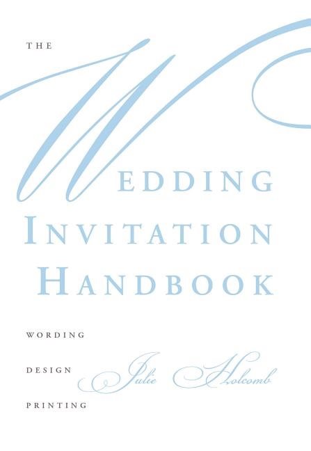 The Wedding Invitation Handbook : Wording, Design, Printing
