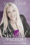 Spiritual facelift - 7 natural steps to inner and outer beauty