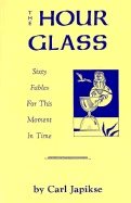 Hour Glass : Sixty Fables For This Moment In Time
