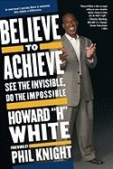 Believe To Achieve : See the Invisible, Do the Impossible