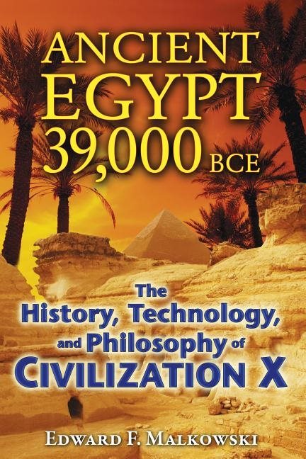 Ancient Egypt 39,000 Bce: The History, Technology & Philosophy Of Civilization X