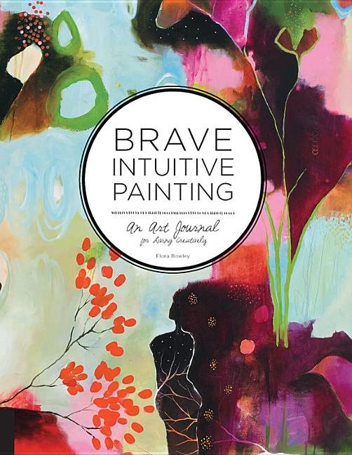 Brave intuitive painting - an art journal for living creatively