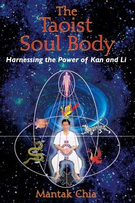 Taoist Soul Body: Harnessing The Power Of Kan & Li