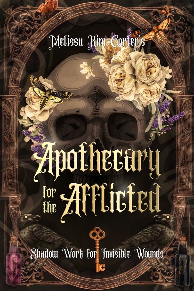 Apothecary for the Afflicted: Shadow Work for Invisible Wounds
