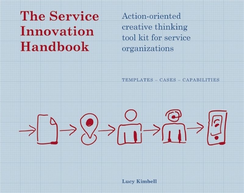 Service innovation handbook - action-oriented creative thinking toolkit for
