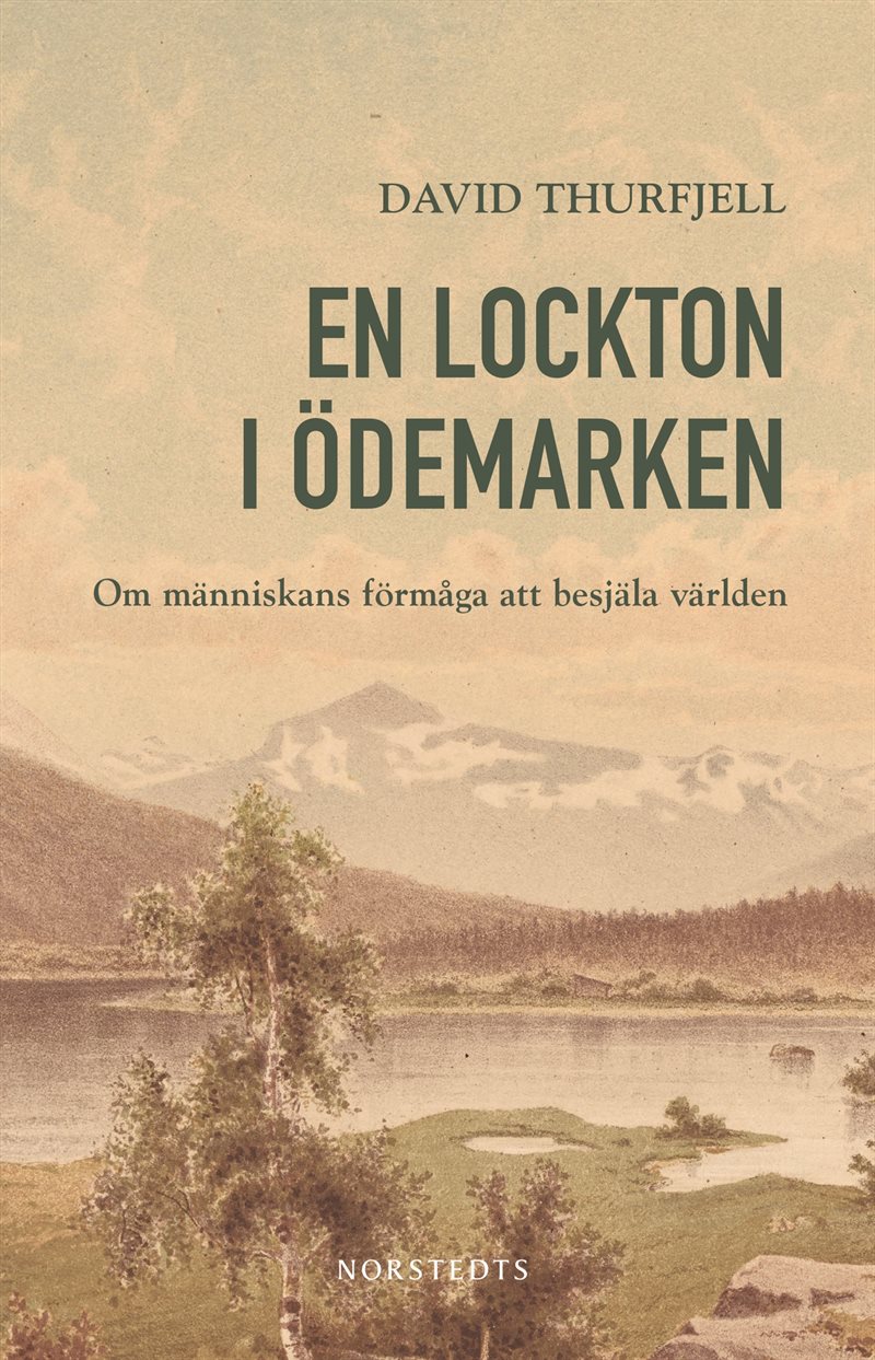 En lockton i ödemarken : om människans förmåga att besjäla världen