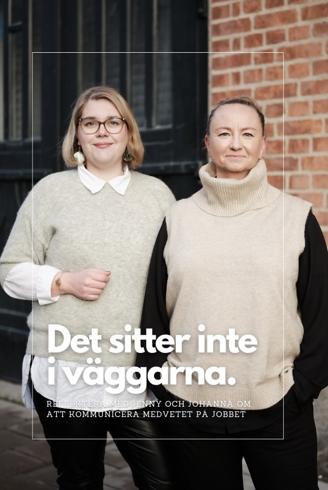 Det sitter inte i väggarna: Reflektera med Jenny och Johanna om medveten kommunikation på jobbet