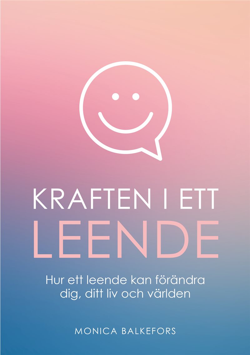 Kraften i ett leende: hur ett leende kan förändra dig, ditt liv och världen