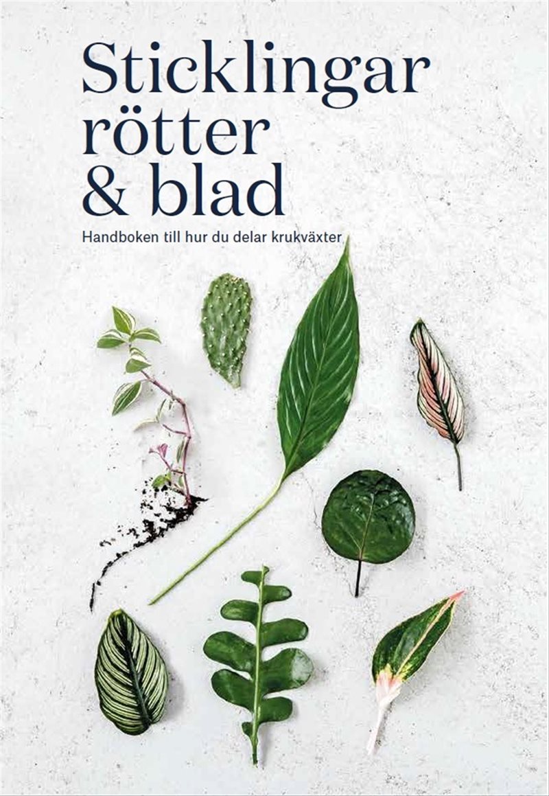 Sticklingar, rötter & blad : handbok för att dela krukväxter