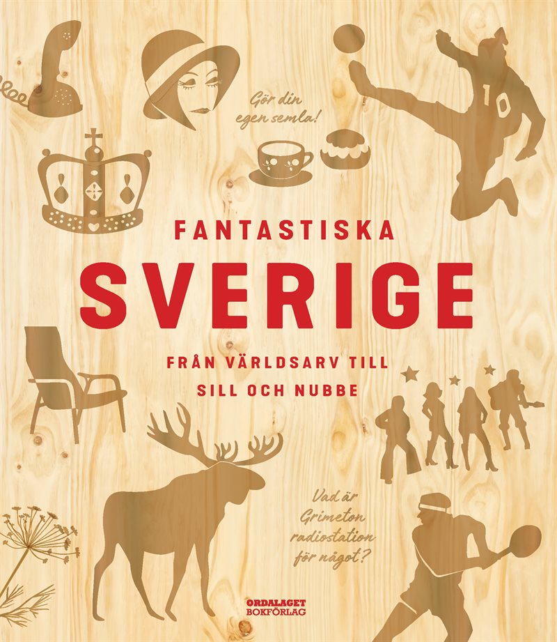 Fantastiska Sverige - från världsarv till sill och nubbe