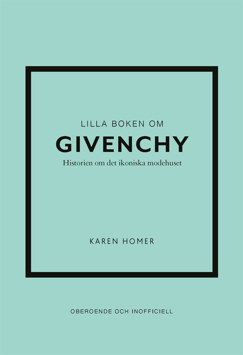 Lilla boken om Givenchy : historien om det ikoniska modehuset