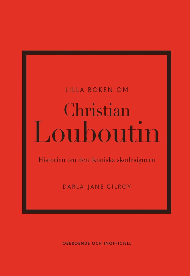 Lilla boken om Christian Louboutin : Historien om den ikoniska skodesignern