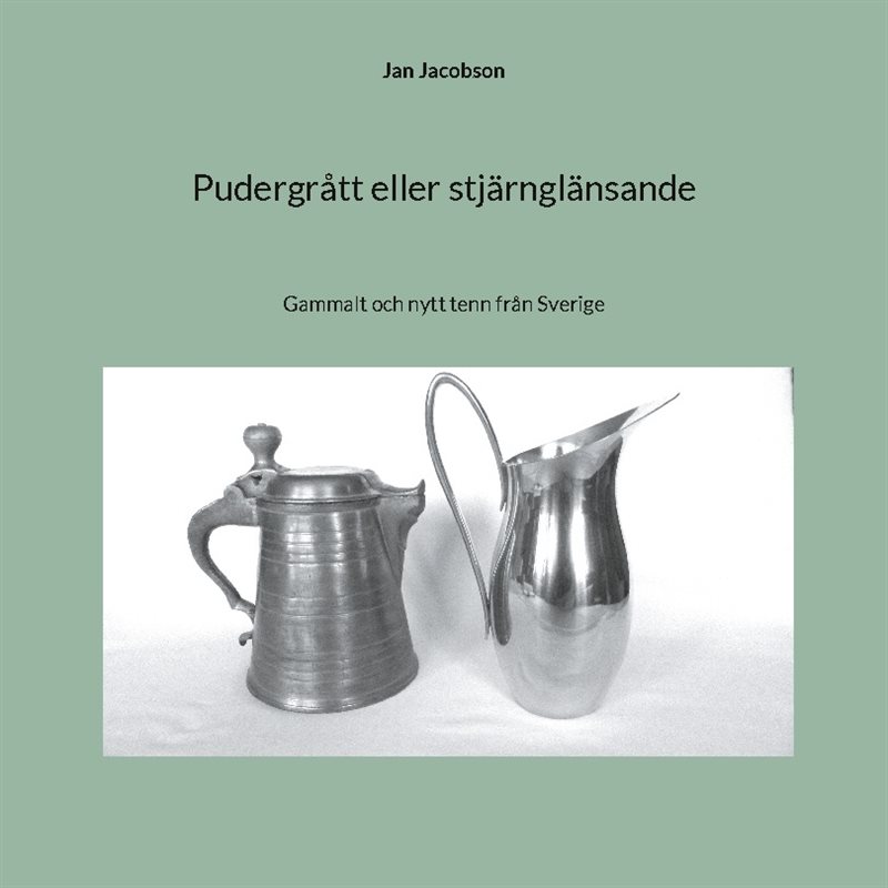 Pudergrått eller stjärnglänsande : gammalt och nytt tenn från Sverige
