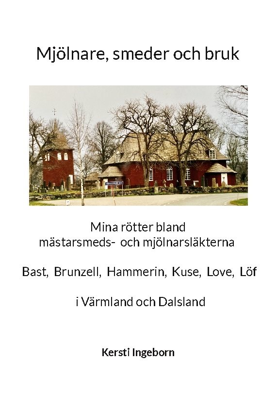 Mjölnare, smeder och bruk : Mina rötter bland mästarsmeds- och mjölnarsläkt