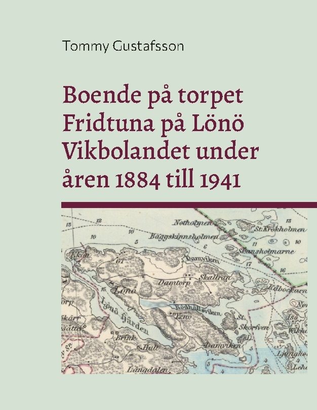 Boende på torpet Fridtuna på Lönö Vikbolandet under åren 1884 till 1941 