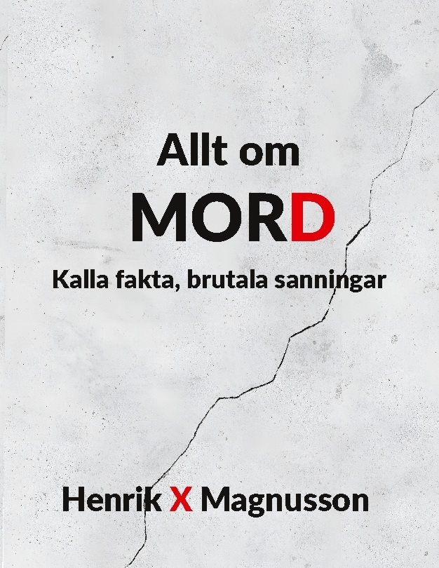 Allt om mord : kalla fakta, brutala sanningar