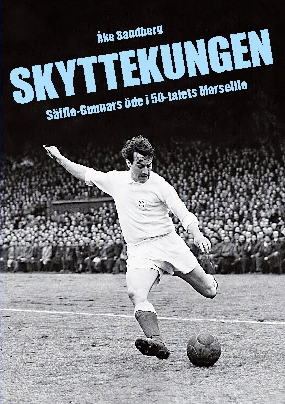 SKYTTEKUNGEN. : Säffle-Gunnars öde i 50-talets Marseille