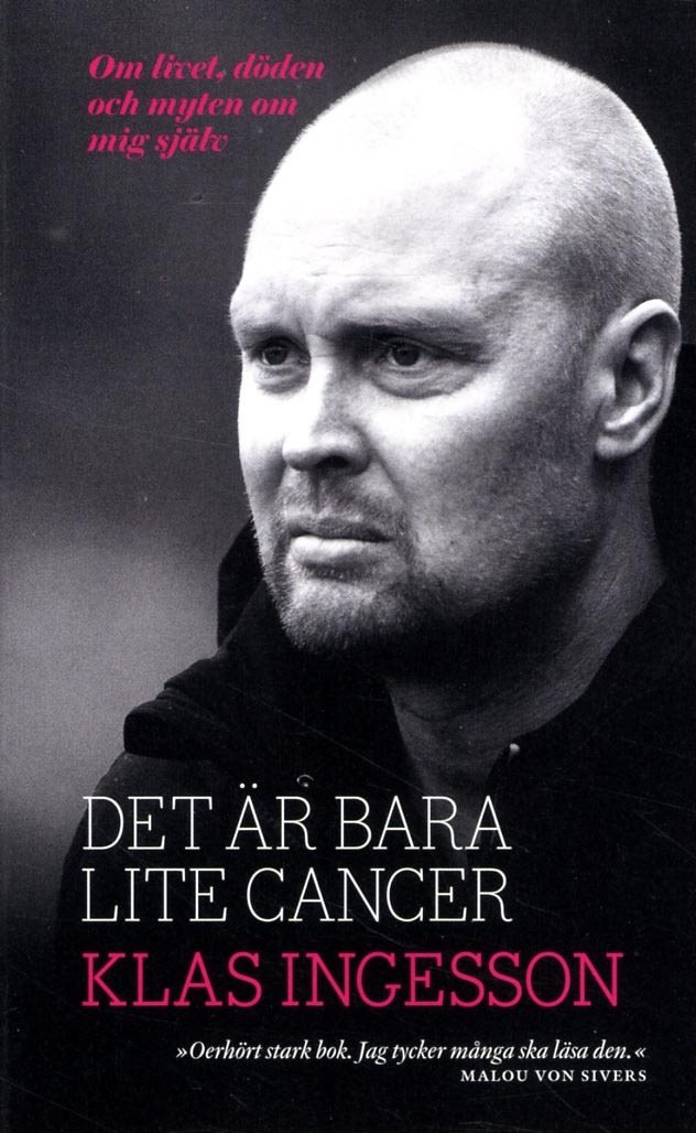 Det är bara lite cancer : om livet, döden och myten om mig själv