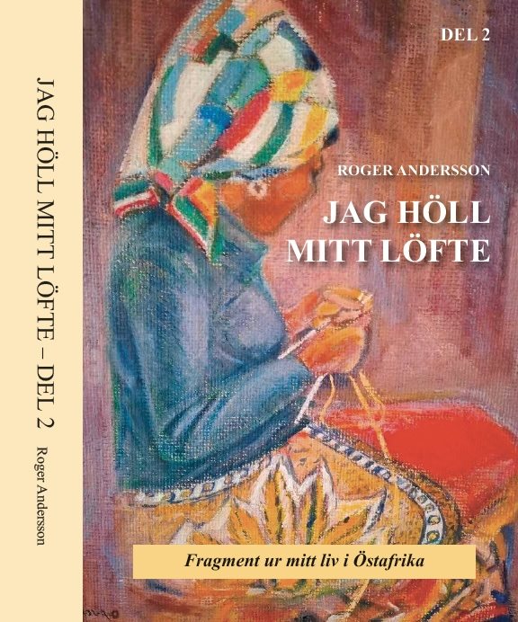 JAG HÖLL MITT LÖFTE: fragment ur mitt liv i Östafrika - del 2