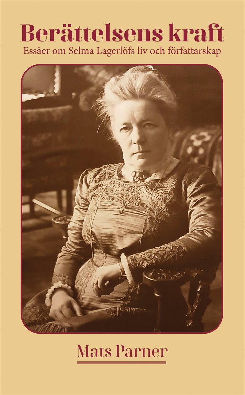 Berättelsens kraft: Essäer om Selma Lagerlöfs liv och författarskap