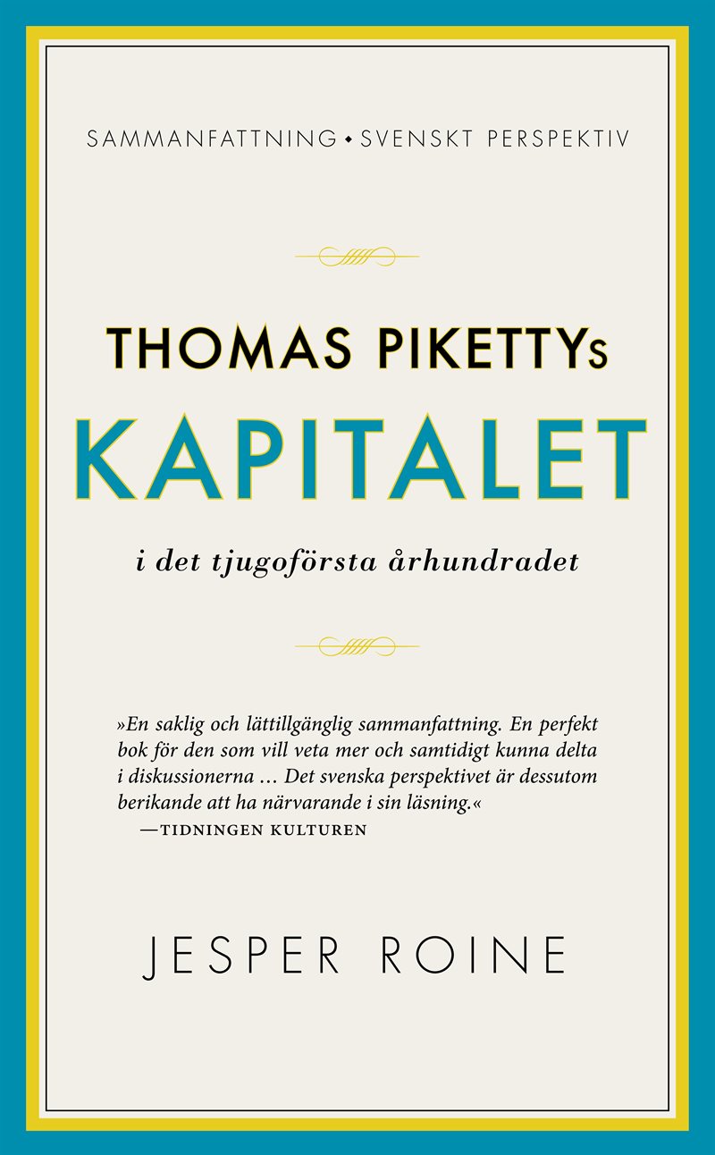 Thomas Pikettys Kapitalet i det tjugoförsta århundradet : sammanfattning, svenskt perspektiv 