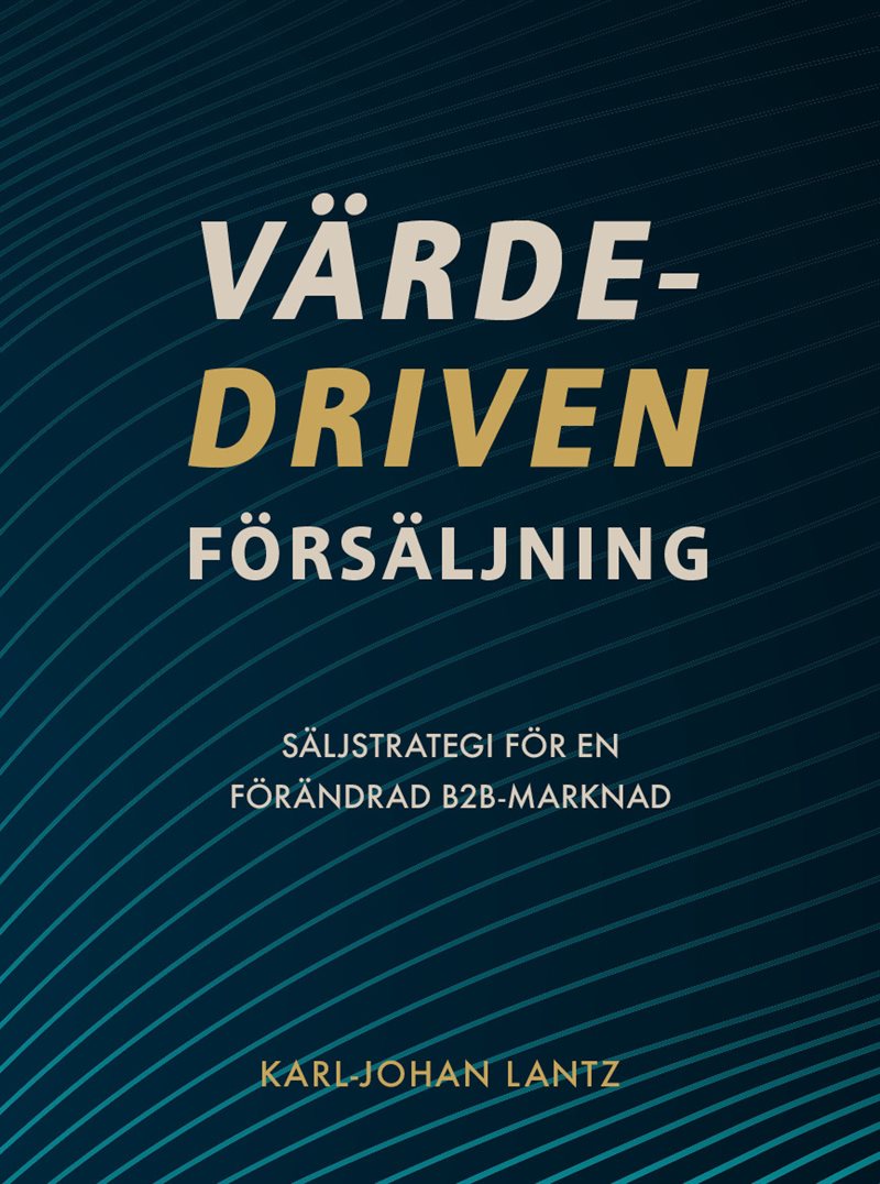 Värdedriven försäljning : Säljstrategi för en förändrad B2B-marknad