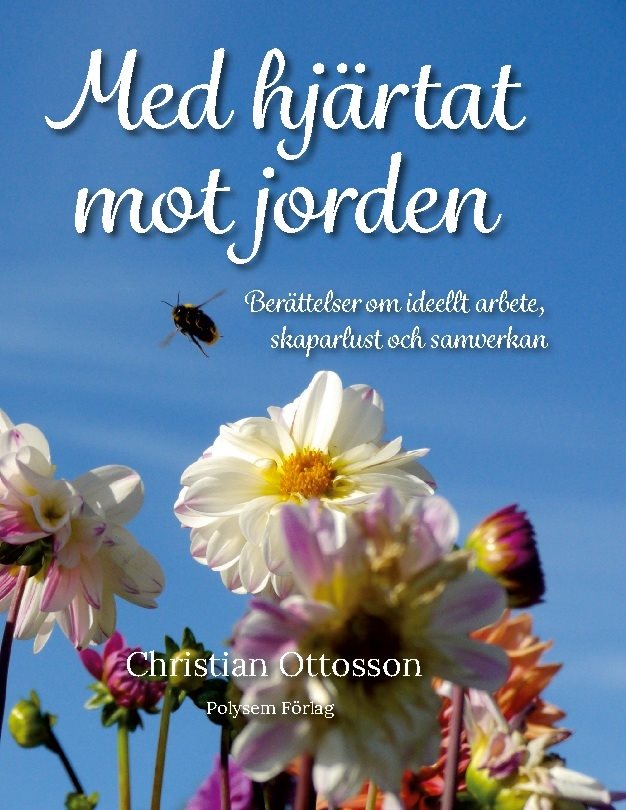 Med hjärtat mot jorden : Berättelser om ideellt arbete, skaparlust och samv