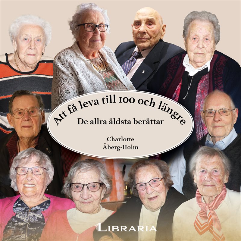 Att få leva till 100 och längre - De allra äldsta berättar