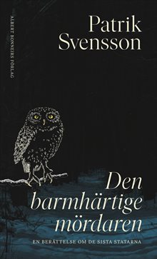 Den barmhärtige mördaren : En berättelse om de sista statarna