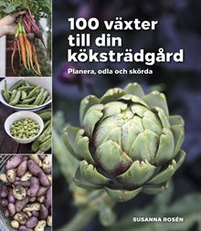 100 växter till din köksträdgård – planera, odla och skörda