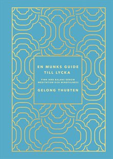 En munks guide till lycka : Finn inre balans genom meditation och mindfulness