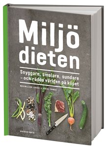 Miljödieten : snyggare, smalare, sundare - och rädda världen på köpet