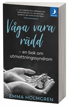 Våga vara rädd : en bok om utmattningssyndrom.