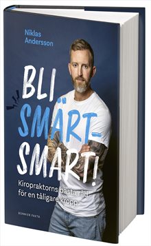 Bli smärtsmart : kiropraktorns bästa råd för en tåligare kropp