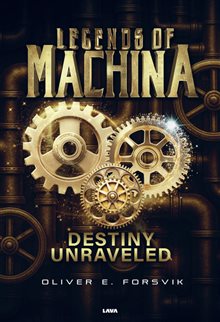 Legends of machina : destiny unraveled